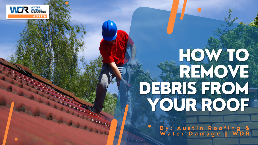 How To Remove Debris From Your Roof