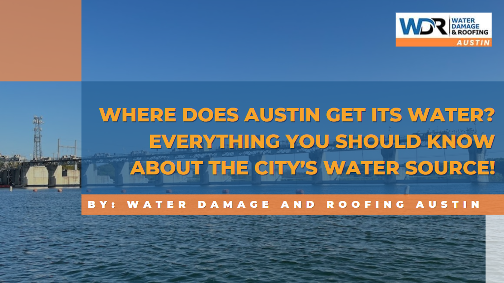 Where Does Austin Get its Water? Everything You Should Know About the City’s Water Source!