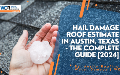 Hail Damage Roof Estimate in Austin, Texas – The Complete Guide [2024]