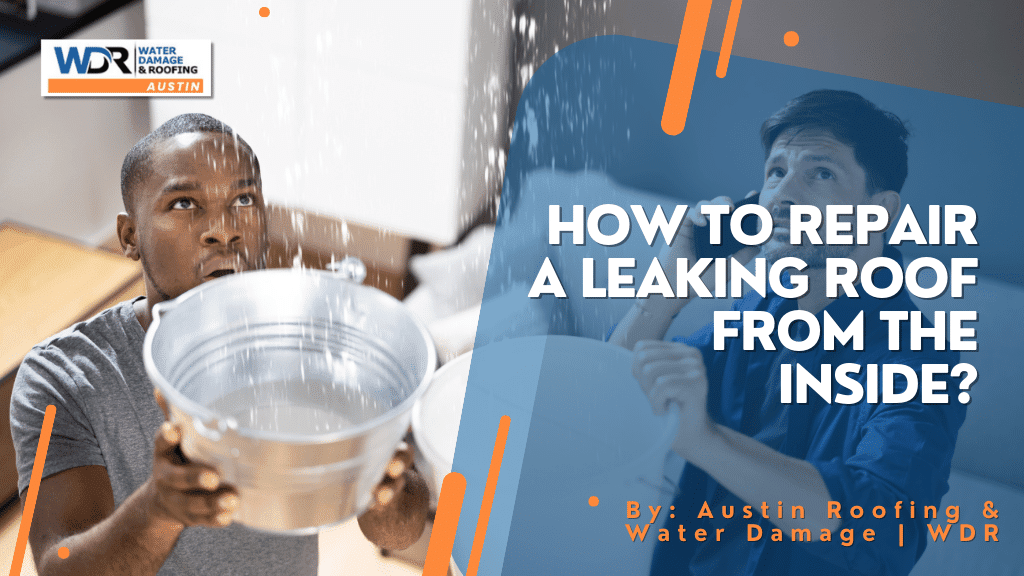 How To Repair a Leaking Roof from The Inside